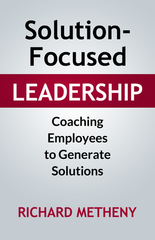 Solution-Focused Leadership: Coaching Employees To Generate Solutions