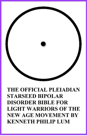 The Official Pleiadian Starseed Bipolar Disorder Bible for Light Warriors of the New Age Movement (ebook)