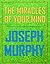 The Miracles Of Your Mind by Joseph Murphy