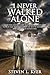I Never Walked Alone: Amid pain and joy, love and romance, faith and hope, a time traveler found the boy he never knew and the man he always was.