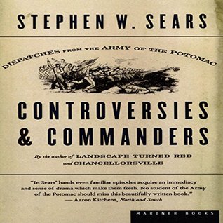 Controversies & Commanders: Dispatches from the Army of the Potomac (Kindle Edition)