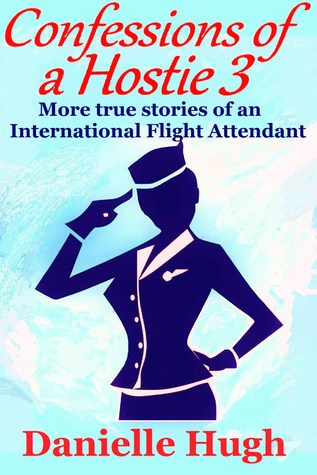 Confessions of a Hostie 3: More true stories of an International Flight Attendant