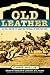 Old Leather: An Oral Histor...