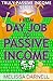 From Day Job to Passive Income (Truly Passive Income Series): Turn Your Day Job Skills Into Multiple Passive Income Side Hustles