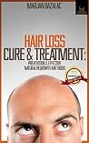 Hair Loss Cure & Treatment: Prevention & Effective Natural Regrowth Methods (Hair Loss Prevention, Hair Loss Treatment, Hair Loss Cure, Hair Loss For Men, Hair Regrowth, Self Help) Hair Loss Cure & Treatment: Prevention & Effective Natural Regrowth Methods (Hair Loss Prevention, Hair Loss Treatment, Hair Loss Cure, Hair Loss For Men, Hair Regrowth, Self Help)