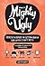 Make It Mighty Ugly: Exercises & Advice for Getting Creative Even When It Ain't Pretty