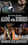 Alone With Zombies (ME VS Zombies Book 12) Alone With Zombies (ME VS Zombies Book 12)