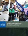 South Sudan’s New War: Abuses by Government and Opposition Forces South Sudan’s New War: Abuses by Government and Opposition Forces