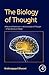 The Biology of Thought by Krishnagopal Dharani