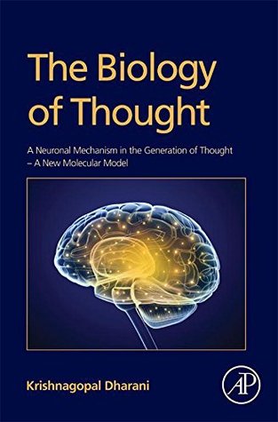 The Biology of Thought: A Neuronal Mechanism in the Generation of Thought - A New Molecular Model (Kindle Edition)