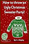 How to throw an Ugly Christmas Sweater Party! How to throw an Ugly Christmas Sweater Party!