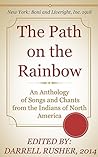 The Path on the Rainbow: An Anthology of Songs and Chants from the Indians of North America