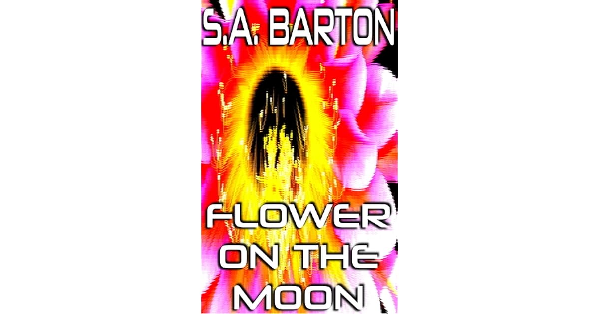 Flower On The Moon by S.A. Barton