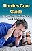 Tinnitus Cure Guide : The Ultimate Tinnitus Miracle Cure & Relief Guide **FREE VIDEO BONUS** (tinnitus cure, tinnitus miracle, tinnitus relief, tinnitus ... therapy, tinnitus stop, tinnitus remedy)