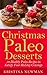 Paleo Desserts for Christmas: 50 Guilt-Free, Gluten-Free Paleo Recipes