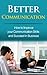 Better Communication: How to Improve your Communication Skills and Succeed in Business