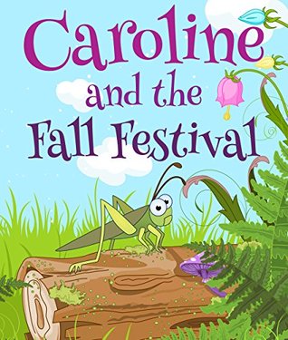 Caroline and the Fall Festival: Children's Books and Bedtime Stories For Kids Ages 3-25 (Books For Kids Series)