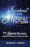According to the Heavenly Pattern: The Seers School of God's Imagination