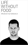 Life without food: Whatever a man believes in