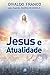 Jesus e Atualidade (Série Psicologica Joanna de Ângelis)