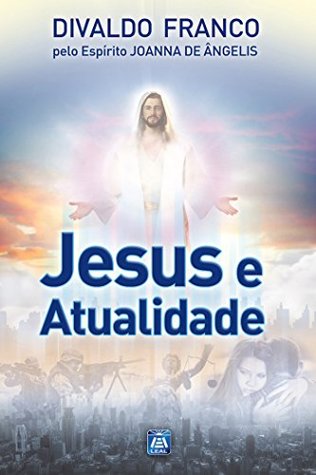 Jesus e Atualidade (Série Psicologica Joanna de Ângelis)