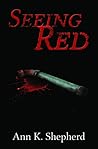 Seeing Red by Ann K. Shepherd