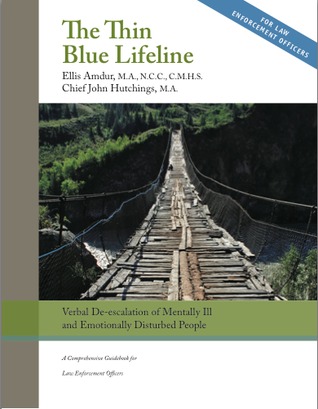 The Thin Blue Lifeline: Verbal De-escalation of Mentally Ill and Emotionally Disturbed People - A Comprehensive Guidebook for Law Enforcement Officers