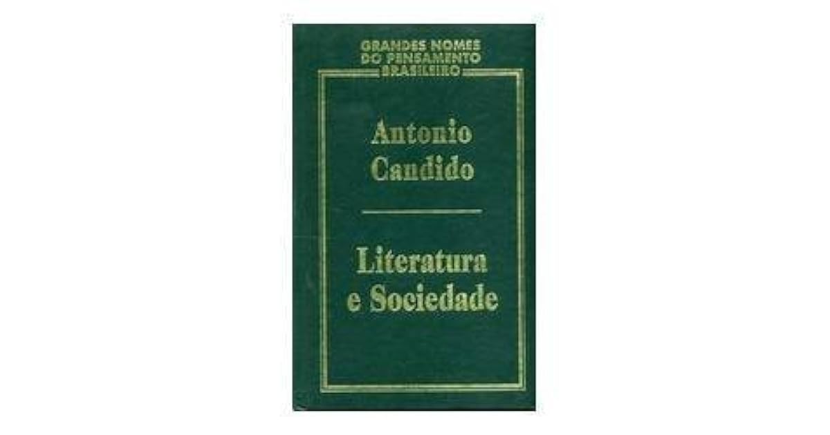 Literatura e Sociedade Estudos de Teoria e História Literária by Antonio Candido