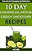 10 Day Unofficial Detox Green Smoothie Recipe Book by J.J. Smith