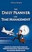 The Daily Planner For Time Management: Eliminate Stress From Your Life Through Managing Time Effectively To Increase Productivity (Time Management, ... ... Planner, Time Management Tips, Happiness)