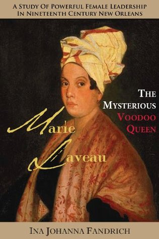 Marie Laveau, the Mysterious Voudou Queen: A Study of Powerful Female Leadership in Nineteenth-Century New Orleans (Kindle Edition)