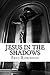 Jesus in the Shadows: Seeing Jesus in the Bible's most well-known Old Testament stories