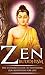Zen Buddhism: The Ultimate Guide to Mastering Zen Buddhism for Life! (Zen Buddhism, Yoga for beginners, meditation, anxiety disorder, buddhism)