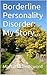 Borderline Personality Disorder: My Story...