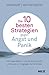 Die 10 besten Strategien gegen Angst und Panik: Wie das Gehirn uns Stress macht und was wir dagegen tun können