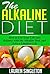 The Alkaline Diet: How to Get Your Life into Balance with the Alkaline Diet, and Live a Limitless Life (Alkaline Recipes, Alkaline Water, Alkaline Foods, Dieting)