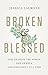 Broken & Blessed by Jessica LaGrone