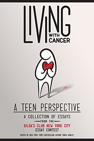 Living With Cancer: A Collection of Essays from the Gilda's Club New York City Teen Essay Contest (Kindle Edition)