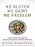 No Gluten, No Dairy, No Problem!: Your Success Guide to the Gluten-Free, Casein-Free Diet