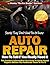 How to Tell if You Really Need it, Auto Repair Secrets 'They' Don't Want You To Know: The Insiders Information You Need To Know About Repairs Before You Authorize Them To Fix It