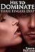 His to Dominate: Three Fingers Deep (Book 1) (Stranger Alpha Male Public)