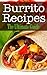 Burrito Recipes: The Ultimate Guide