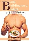 Body Building on a Budget: 30 Secret Recipes