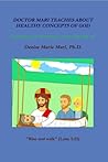 Doctor Mari Teaches About Healthy Concepts of God by Denise Marie Mari