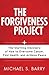 The Forgiveness Project by Michael S. Barry