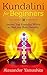 Kundalini For Beginners: Awaken Your Kundalini Within To Heal Your Body Naturally