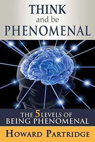 Think and Be Phenomenal (Kindle Edition)