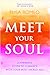 Meet Your Soul: A Powerful ...