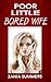 Poor Little Bored Wife (Erotic Romance) (POOR LITTLE HOT WIFE)