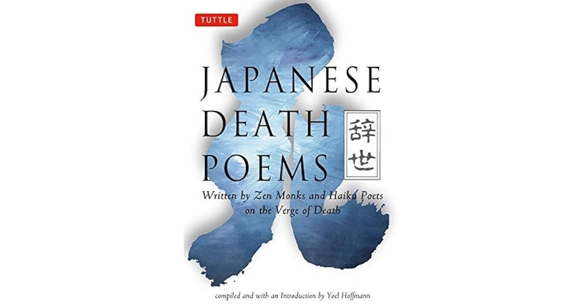 Japanese Death Poems Written By Zen Monks And Haiku Poets On The Verge